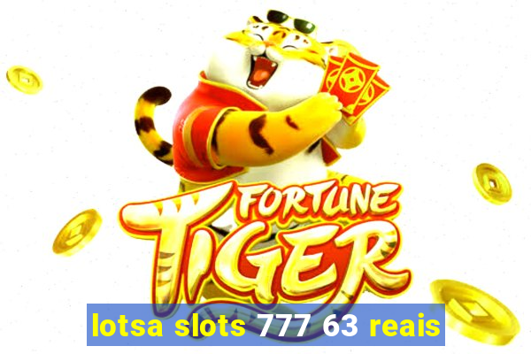 lotsa slots 777 63 reais